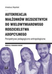 Autokreacja małżonków bezdzietnych do wielowymiarowego rodzicielstwa adopcyjnego. Autor: Arkadiusz Wąsiński. Dadada.pl Okładka książki Autokreacja małżonków bezdzietnych do wielowymiarowego rodzicielstwa adopcyjnego