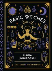 Basic Witches. Magia kobiecości. Autor: Saxena Jaya, Zimmerman Jess. Dadada.pl Okładka książki Basic Witches. Magia kobiecości