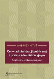 Okładka książki Cel w administracji publicznej i prawie administracyjnym