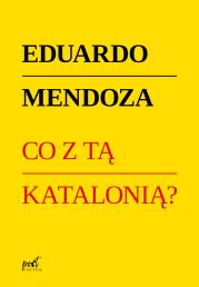 Co z tą Katalonią ?. Autor: Mendoza Eduardo. Dadada.pl Okładka książki Co z tą Katalonią ?