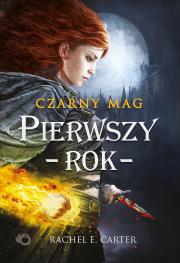 Czarny Mag. Pierwszy rok. Tom 1. Autor: Rachel E. Carter. Dadada.pl Okładka książki Czarny Mag. Pierwszy rok. Tom 1