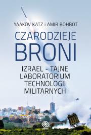CZARODZIEJE BRONI IZRAEL TAJNE LABORATORIUM TECHNOLOGII MILITARNYCH. Autor: YAAKOV KATZ, AMIR BOHBOT. Dadada.pl Okładka książki CZARODZIEJE BRONI IZRAEL TAJNE LABORATORIUM TECHNOLOGII MILITARNYCH