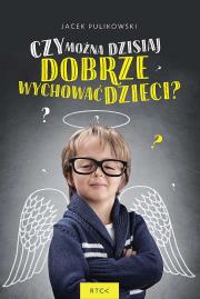 Czy można dzisiaj dobrze wychować dzieci. Autor: Pulikowski Jacek. Dadada.pl Okładka książki Czy można dzisiaj dobrze wychować dzieci