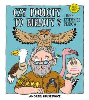 Czy podloty to nieloty I inne tajemnice ptaków. Autor: Kruszewicz Andrzej G.. Dadada.pl Okładka książki Czy podloty to nieloty I inne tajemnice ptaków