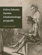 Daniela Chodowieckiego przypadki. Rzecz o arty.... Autor: Zabuska Kalina. Dadada.pl Okładka książki Daniela Chodowieckiego przypadki. Rzecz o arty...