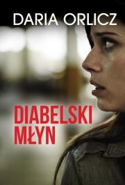 DIABELSKI MŁYN. Autor: DARIA ORLICZ. Dadada.pl Okładka książki DIABELSKI MŁYN
