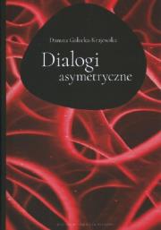 Dialogi asymertyczne. Autor: Gałecka-Krajewska Danuta. Dadada.pl Okładka książki Dialogi asymertyczne