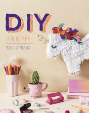 DIY. Zrób to sama. Autor: Billie Sparrow/Weronika Maria Szymańska. Dadada.pl Okładka książki DIY. Zrób to sama