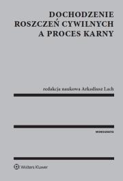 Okładka książki Dochodzenie roszczeń cywilnych a proces karny