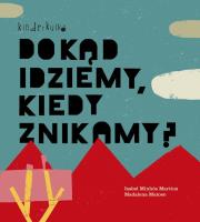 DOKĄD IDZIEMY KIEDY ZNIKAMY. Autor: Minhos Martins Isabel, Matoso Madalena. Dadada.pl Okładka książki DOKĄD IDZIEMY KIEDY ZNIKAMY