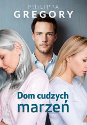 DOM CUDZYCH MARZEŃ. Autor: Gregory Philippa. Dadada.pl Okładka książki DOM CUDZYCH MARZEŃ