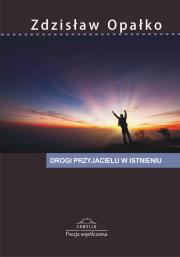 Drogi przyjacielu w istnieniu. Autor: Opałko Zdzisław. Dadada.pl Okładka książki Drogi przyjacielu w istnieniu