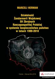 Okładka książki DZIAŁALNOŚĆ ŻANDARMERII WOJSKOWEJ SIŁ ZBROJNYCH RZECZYPOSPOLITEJ POLSKIEJ W SYSTEMIE BEZPIECZEŃSTWA PAŃSTWA W LATACH 1999–2018