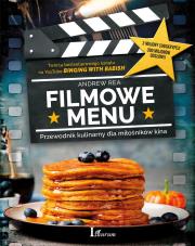 FILMOWE MENU PRZEWODNIK KULINARNY DLA MIŁOŚNIKÓW KINA. Autor: Andrew Rea. Dadada.pl Okładka książki FILMOWE MENU PRZEWODNIK KULINARNY DLA MIŁOŚNIKÓW KINA