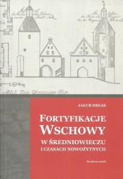 Okładka książki Fortyfikacje Wschowy w średniowieczu i czasach nowożytnych