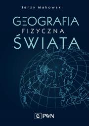 GEOGRAFIA FIZYCZNA ŚWIATA. Autor: JERZY MARKOWSKI. Dadada.pl Okładka książki GEOGRAFIA FIZYCZNA ŚWIATA