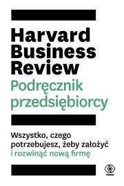 Harvard Business Review. Podręcznik przedsiębiorcy. Autor: Opracowanie zbiorowe. Dadada.pl Okładka książki Harvard Business Review. Podręcznik przedsiębiorcy