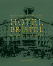 Hotel Bristol  Na rogu historii i codzienności. Autor: Toeplitz-Cieślak Faustyna, Żukowska Izabela. Dadada.pl Okładka książki Hotel Bristol  Na rogu historii i codzienności