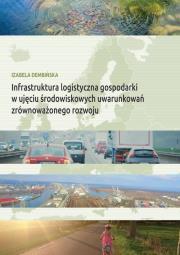 Infrastruktura logistyczna gospodarki w ujęciu środowiskowych uwarunkowań zrównoważonego rozwoju. Autor: Dembińska Izabela. Dadada.pl Okładka książki Infrastruktura logistyczna gospodarki w ujęciu środowiskowych uwarunkowań zrównoważonego rozwoju