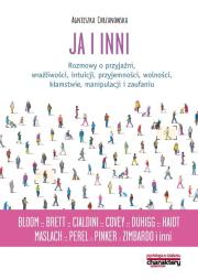 Ja i inni Rozmowy o przyjaźni wrażliwości intuicji przyjemności wolności kłamstwie manipulac. Autor: Agnieszka Chrzanowska. Dadada.pl Okładka książki Ja i inni Rozmowy o przyjaźni wrażliwości intuicji przyjemności wolności kłamstwie manipulac