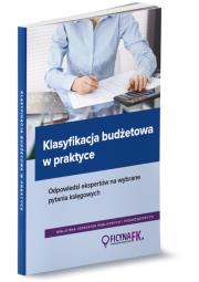 Okładka książki Klasyfikacja budżetowa w praktyce. Odpowiedzi ekspertów na wybrane pytania księgowych