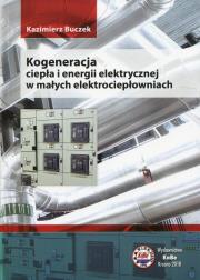 Kogeneracja ciepła i energii elektrycznej w małych elektrociepłowniach. Autor: Buczek Kazimierz. Dadada.pl Okładka książki Kogeneracja ciepła i energii elektrycznej w małych elektrociepłowniach