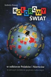 Okładka książki Kolorowy świat w odbiorze Polaków i Niemców w szerszym kontekście językowo-kulturowym