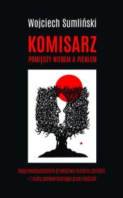 KOMISARZ POMIĘDZY NIEBEM A PIEKŁEM NIEPRAWDOPODOBNIE PRAWDZIWA HISTORIA CUDU UZNANEGO PRZEZ WATYKAN. Autor: Wojciech Sumliński. Dadada.pl Okładka książki KOMISARZ POMIĘDZY NIEBEM A PIEKŁEM NIEPRAWDOPODOBNIE PRAWDZIWA HISTORIA CUDU UZNANEGO PRZEZ WATYKAN