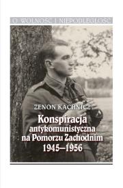Konspiracja antykomunistyczna na Pomorzu Zachodnim 1945-1956. Autor: Kachnicz Zenon. Dadada.pl Okładka książki Konspiracja antykomunistyczna na Pomorzu Zachodnim 1945-1956