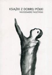 Książki z dobrej półki. Autor: Paszyński Włodzimierz. Dadada.pl Okładka książki Książki z dobrej półki