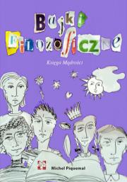 KSIĘGA MĄDROŚCI BAJKI FILOZOFICZNE. Autor: Michel Piquemal. Dadada.pl Okładka książki KSIĘGA MĄDROŚCI BAJKI FILOZOFICZNE