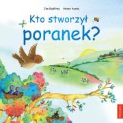Kto stworzył poranek?. Autor: Jan Godfrey i Andrew Everitt-Stewart. Dadada.pl Okładka książki Kto stworzył poranek?