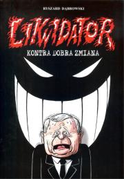 Likwidator kontra Dobra Zmiana. Autor: Dąbrowski Ryszard. Dadada.pl Okładka książki Likwidator kontra Dobra Zmiana