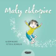 MAŁY CHŁOPIEC. Autor: Peter H. Reynolds, McGhee Alison. Dadada.pl Okładka książki MAŁY CHŁOPIEC
