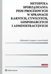 Metodyka sporządzania pism procesowych w sprawach karnych, cywilnych, gospodarczych i administracyjnych. Autor: Cempura Aleksandra, Kasolik Anna. Dadada.pl Okładka książki Metodyka sporządzania pism procesowych w sprawach karnych, cywilnych, gospodarczych i administracyjnych