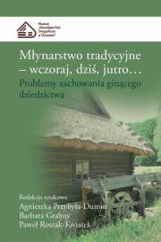 Młynarstwo tradycyjne Wczoraj dziś jutro.... Wydawca: Muzeum Górnośląski Park Etnograficzny w Chorzowie. Dadada.pl Opakowanie Młynarstwo tradycyjne Wczoraj dziś jutro...