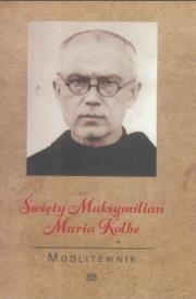 Modlitewnik. Święty Maksymilian Maria Kolbe. Autor:   Praca zbiorowa. Dadada.pl Okładka książki Modlitewnik. Święty Maksymilian Maria Kolbe
