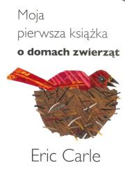 Moja pierwsza książka o domach zwierząt. Autor: Carle Eric. Dadada.pl Okładka książki Moja pierwsza książka o domach zwierząt
