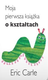 Moja pierwsza książka o kształtach. Autor: Carle Eric. Dadada.pl Okładka książki Moja pierwsza książka o kształtach