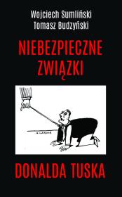 Niebezpieczne związki Donalda Tuska. Autor: Wojciech Sumliński, Budzyński Tomasz. Dadada.pl Okładka książki Niebezpieczne związki Donalda Tuska