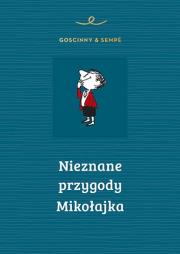 Nieznane przygody Mikołajka. Autor: René Goscinny, Sempe Jean-Jacques. Dadada.pl Okładka książki Nieznane przygody Mikołajka