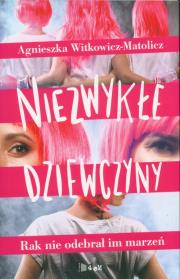 NIEZWYKŁE DZIEWCZYNY RAK NIE ODEBRAŁ IM MARZEŃ. Autor: AGNIESZKA WITKOWICZ-MATOLICZ. Dadada.pl Okładka książki NIEZWYKŁE DZIEWCZYNY RAK NIE ODEBRAŁ IM MARZEŃ