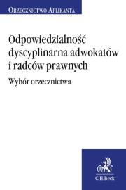 Okładka książki Odpowiedzialność dyscyplinarna adwokatów i radców prawnych. Wybór orzecznictwa
