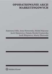 Opodatkowanie akcji marketingowych. Autor: Feldo Katarzyna, Hornowska Anna, Majczyna Michał, Matarewicz Jacek, Mochol-Gumowska Danuta, Sklepowi. Dadada.pl Okładka książki Opodatkowanie akcji marketingowych
