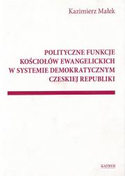 Okładka książki POLITYCZNE FUNKCJE KOŚCIOŁÓW EWANGELICKICH W SYSTEMIE DEMOKRATYCZNYM CZESKIEJ REPUBLIKI