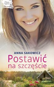 Postawić na szczęście. Autor: Sakowicz Anna. Dadada.pl Okładka książki Postawić na szczęście