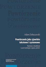 Powtórzenie jako zjawisko tekstowe i systemowe. Autor: Dobaczewski Adam. Dadada.pl Okładka książki Powtórzenie jako zjawisko tekstowe i systemowe