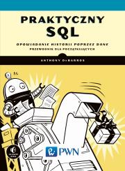 Praktyczny SQL. Opowiadanie historii poprzez dane – przewodnik dla początkujących. Autor: Anthony DeBarros. Dadada.pl Okładka książki Praktyczny SQL. Opowiadanie historii poprzez dane – przewodnik dla początkujących