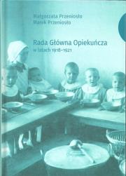 Rada Główna Opiekuńcza w latach 1918-1921. Autor: Przeniosło Małgorzata, Przeniosło Marek. Dadada.pl Okładka książki Rada Główna Opiekuńcza w latach 1918-1921