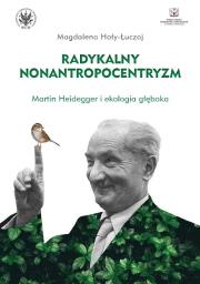 Okładka książki Radykalny nonantropocentryzm Martin Heidegger i ekologia głęboka